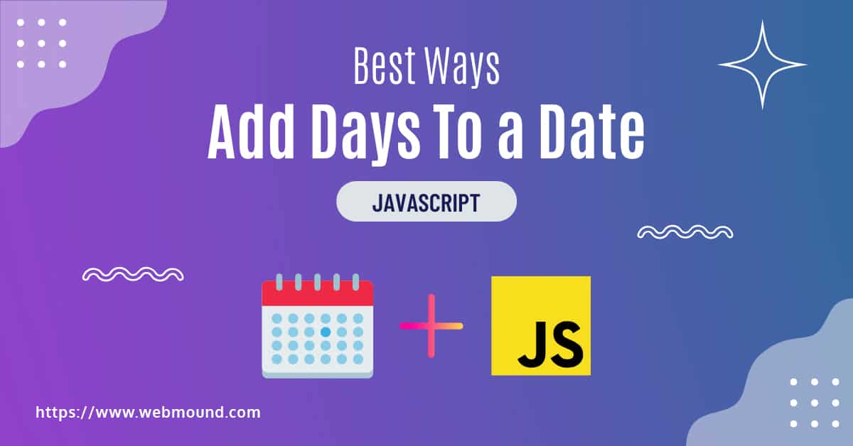 3 Best Ways To Add Days To A Date In JavaScript WM